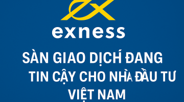 Exness – Sàn giao dịch đáng tin cậy cho nhà đầu tư Việt Nam